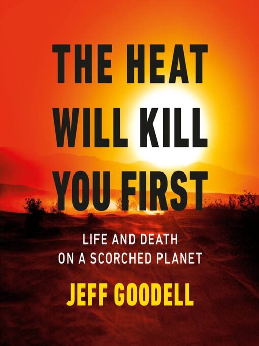 Title details for The Heat Will Kill You First by Jeff Goodell - Available